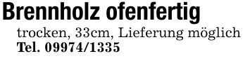 Brennholz ofenfertig trocken, 33cm, Lieferung möglich Tel. ***