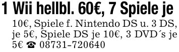 1 Wii hellbl. 60€, 7 Spiele je 10€, Spiele f. Nintendo DS u. 3 DS, je 5€, Spiele DS je 10€, 3 DVD's je 5€ _ ***