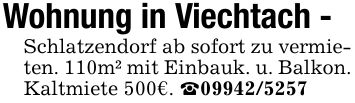 Wohnung in Viechtach -Schlatzendorf ab sofort zu vermieten. 110m² mit Einbauk. u. Balkon. Kaltmiete 500€. _***