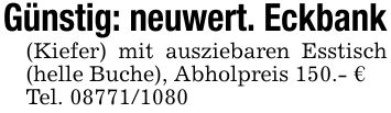 Günstig: neuwert. Eckbank(Kiefer) mit ausziebaren Esstisch (helle Buche), Abholpreis 150.- €Tel. ***