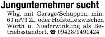 Jungunternehmer sucht Whg. mit Garage/Schuppen, min. 60 m²/3 Zi. oder Hofstelle zwischen Wörth u. Niederwinkling als Betriebsstandort. _ ***