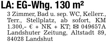 LA: EG-Whg. 130 m² 3 Zimmer, Bad u. sep. WC, Kellerr., Terr., Stellplatz, ab sofort, KM 1.300,- € + NK + KT; _ ***A Landshuter Zeitung, Altstadt 89, 84028 Landshut