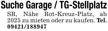 Suche Garage / TG-StellplatzSR, Nähe Rot-Kreuz-Platz, ab 2025 zu mieten oder zu kaufen. Tel. ***