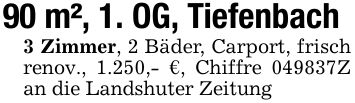 90 m², 1. OG, Tiefenbach3 Zimmer, 2 Bäder, Carport, frisch renov., 1.250,- €, Chiffre ***Z an die Landshuter Zeitung