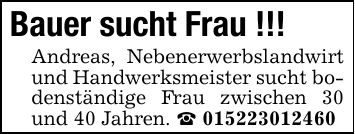 Bauer sucht Frau !!!Andreas, Nebenerwerbslandwirt und Handwerksmeister sucht bodenständige Frau zwischen 30 und 40 Jahren. _ ***