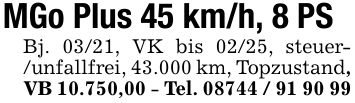 MGo Plus 45 km/h, 8 PS Bj. 03/21, VK bis 02/25, steuer- /unfallfrei, 43.000 km, Topzustand, VB 10.750,00 - Tel. ***