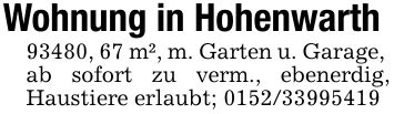 Wohnung in Hohenwarth93480, 67 m², m. Garten u. Garage, ab sofort zu verm., ebenerdig, Haustiere erlaubt; ***