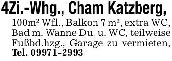 4Zi.-Whg., Cham Katzberg, 100m² Wfl., Balkon 7 m², extra WC, Bad m. Wanne Du. u. WC, teilweise Fußbd.hzg., Garage zu vermieten, Tel. ***