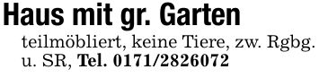 Haus mit gr. Gartenteilmöbliert, keine Tiere, zw. Rgbg. u. SR, Tel. ***