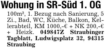 Wohung in SR-Süd 1. OG100m², 1. Bezug nach Sanierung, 5 Zi., Bad, WC, Küche, Balkon, Kellerabteil, KM 1000,-€ + NK 200,-€ + Heizk. ***Z Straubinger Tagblatt, Ludwigsplatz 32, 94315 Straubing