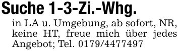 Suche 1-3-Zi.-Whg. in LA u. Umgebung, ab sofort, NR, keine HT, freue mich über jedes Angebot; Tel. ***