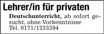 Lehrer/in für privaten Deutschunterricht, ab sofort gesucht, ohne Vorkenntnisse Tel. ***