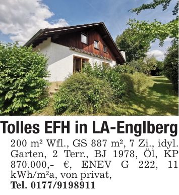 Tolles EFH in LA-Englberg200 m² Wfl., GS 887 m², 7 Zi., idyl. Garten, 2 Terr., BJ 1978, Öl, KP 870.000,- €, ENEV G 222, 11 kWh/m²a, von privat,Tel. ***