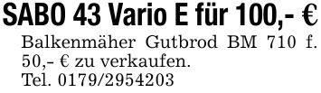 SABO 43 Vario E für 100,- €Balkenmäher Gutbrod BM 710 f. 50,- € zu verkaufen.Tel. ***