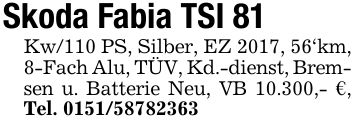 Skoda Fabia TSI 81Kw/110 PS, Silber, EZ 2017, 56`km, 8-Fach Alu, TÜV, Kd.-dienst, Bremsen u. Batterie Neu, VB 10.300,- €, Tel. ***
