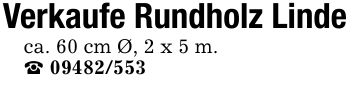 Verkaufe Rundholz Lindeca. 60 cm Ø, 2 x 5 m. ***