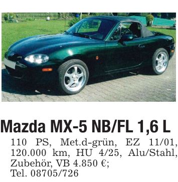 Mazda MX-5 NB/FL 1,6 L 110 PS, Met.d-grün, EZ 11/01, 120.000 km, HU 4/25, Alu/Stahl, Zubehör, VB 4.850 €; Tel. ***