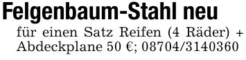 Felgenbaum-Stahl neufür einen Satz Reifen (4 Räder) + Abdeckplane 50 €; ***