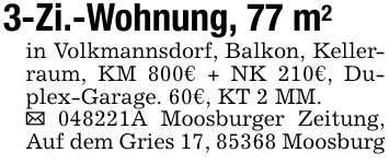 3-Zi.-Wohnung, 77 m2in Volkmannsdorf, Balkon, Kellerraum, KM 800€ + NK 210€, Duplex-Garage. 60€, KT 2 MM. ***A Moosburger Zeitung, Auf dem Gries 17, 85368 Moosburg
