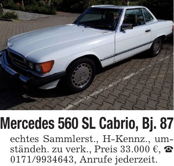 Mercedes 560 SL Cabrio, Bj. 87 echtes Sammlerst., H-Kennz., umständeh. zu verk., Preis 33.000 €, ***, Anrufe jederzeit.