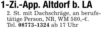 1-Zi.-App. Altdorf b. LA2. St. mit Dachschräge, an berufstätige Person, NR, WM 580,-€.Tel. *** ab 17 Uhr