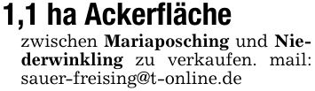 1,1 ha Ackerflächezwischen Mariaposching und Niederwinkling zu verkaufen. mail: sauer-freising@t-online.de