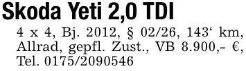 Skoda Yeti 2,0 TDI4 x 4, Bj. 2012, § 02/26, 143` km, Allrad, gepfl. Zust., VB 8.900,- €, Tel. ***