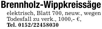 Brennholz-Wippkreissägeelektrisch, Blatt 700, neuw., wegen Todesfall zu verk., 1000,- €,Tel. ***