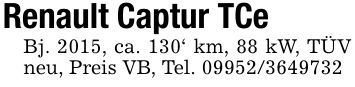 Renault Captur TCeBj. 2015, ca. 130` km, 88 kW, TÜV neu, Preis VB, Tel. ***