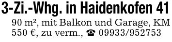 3-Zi.-Whg. in Haidenkofen 4190 m², mit Balkon und Garage, KM 550 €, zu verm., ***