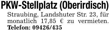 PKW-Stellplatz (Oberirdisch)Straubing, Landshuter Str. 23, für monatlich 17,85 € zu vermieten. Telefon: ***