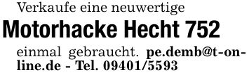 Verkaufe eine neuwertigeMotorhacke Hecht 752einmal gebraucht. pe.demb@t-online.de - Tel. ***