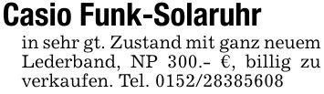 Casio Funk-Solaruhrin sehr gt. Zustand mit ganz neuem Lederband, NP 300.- €, billig zu verkaufen. Tel. ***