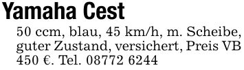 Yamaha Cest50 ccm, blau, 45 km/h, m. Scheibe, guter Zustand, versichert, Preis VB 450 €. Tel. ***