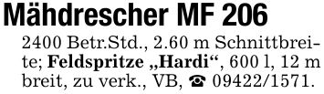 Mähdrescher MF *** Betr.Std., 2.60 m Schnittbreite; Feldspritze Hardi, 600 l, 12 m breit, zu verk., VB, ***.