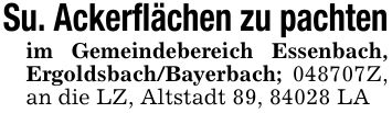 Su. Ackerflächen zu pachtenim Gemeindebereich Essenbach, Ergoldsbach/Bayerbach; ***Z, an die LZ, Altstadt 89, 84028 LA
