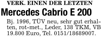 VERK. EINEN DER LETZTENMercedes Cabrio E 200Bj. 1996, TÜV neu, sehr gut erhalten, rot-met., Leder, 138 TKM, VB 19.800 Euro, Tel. ***.