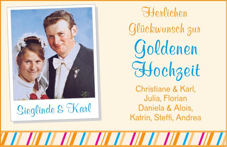 Herlichen Glückwunsch zur Sieglinde & Karl Goldenen Hochzeit Christiane & Karl, Julia, Florian Daniela & Alois, Katrin, Steffi, Andrea