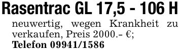 Rasentrac GL 17,5 - 106 Hneuwertig, wegen Krankheit zu verkaufen, Preis 2000.- €;Telefon ***