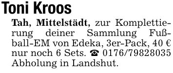 Toni KroosTah, Mittelstädt, zur Komplettierung deiner Sammlung Fußball-EM von Edeka, 3er-Pack, 40 €nur noch 6 Sets. *** Abholung in Landshut.