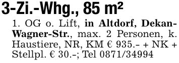 3-Zi.-Whg., 85 m²1. OG o. Lift, in Altdorf, Dekan- Wagner-Str., max. 2 Personen, k. Haustiere, NR, KM € 935.- + NK + Stellpl. € 30.-; Tel ***