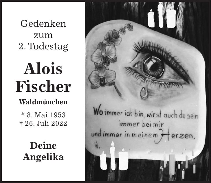 Gedenken zum 2. Todestag Alois Fischer Waldmünchen * 8. Mai 1953 + 26. Juli 2022 Deine Angelika