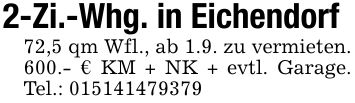 2-Zi.-Whg. in Eichendorf72,5 qm Wfl., ab 1.9. zu vermieten. 600.- € KM + NK + evtl. Garage. Tel.: ***