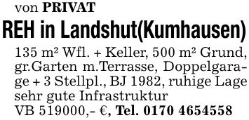 von PRIVAT REH in Landshut(Kumhausen) 135 m² Wfl. + Keller, 500 m² Grund, gr.Garten m.Terrasse, Doppelgarage + 3 Stellpl., BJ 1982, ruhige Lage sehr gute Infrastruktur VB ***,- €, Tel. ***