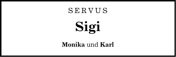 Servus Sigi Monika und Karl