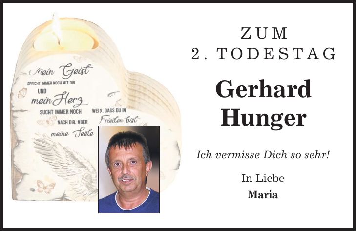 Zum 2.Todestag Gerhard Hunger Ich vermisse Dich so sehr! In Liebe Maria