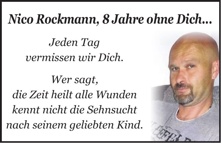 Nico Rockmann, 8 Jahre ohne Dich... Jeden Tag vermissen wir Dich. Wer sagt, die Zeit heilt alle Wunden kennt nicht die Sehnsucht nach seinem geliebten Kind.