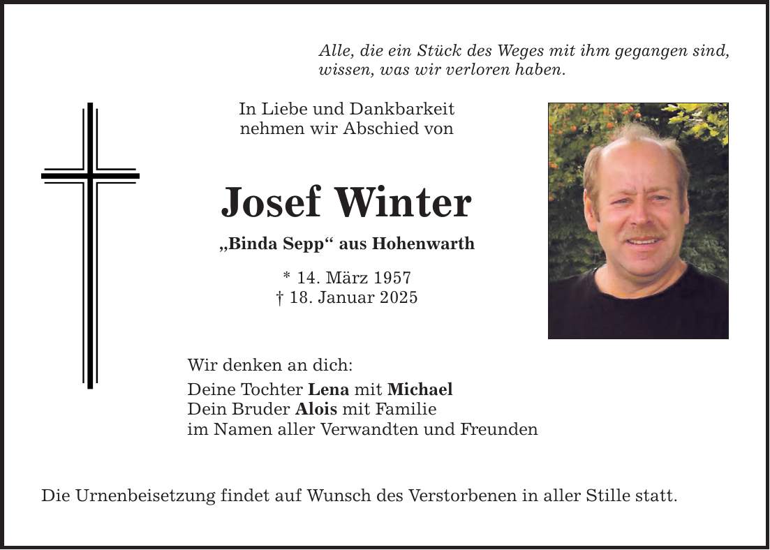 Alle, die ein Stück des Weges mit ihm gegangen sind, wissen, was wir verloren haben. In Liebe und Dankbarkeit nehmen wir Abschied von Josef Winter 