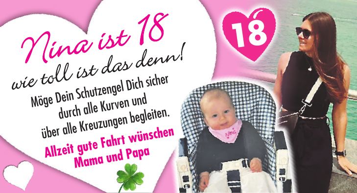 Nina ist 18 wie toll ist das denn!Möge Dein Schutzengel Dich sicher durch alle Kurven und über alle Kreuzungen begleiten.Alles Liebe und Gute zum 60. Geburtstag wünschen Dir Emilia & Samuel18Allzeit gute Fahrt wünschen Mama und Papa