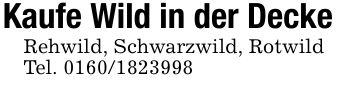 Kaufe Wild in der DeckeRehwild, Schwarzwild, RotwildTel. ***